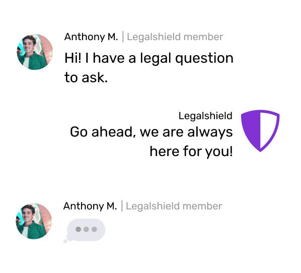 Chat: Anthony M., miembro de LegalShield - ¡Hola! Tengo una pregunta legal que hacer. LegalShield - Adelante, ¡siempre estamos aquí para usted!